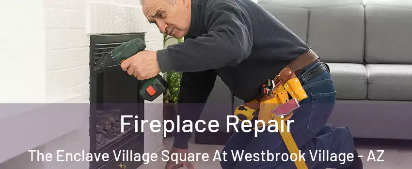 Fireplace Repair The Enclave Village Square At Westbrook Village - AZ