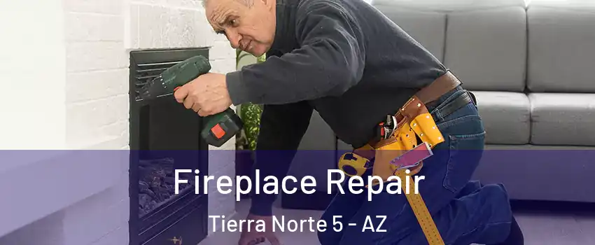 Fireplace Repair Tierra Norte 5 - AZ