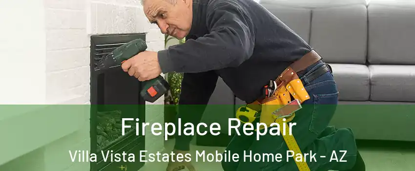 Fireplace Repair Villa Vista Estates Mobile Home Park - AZ
