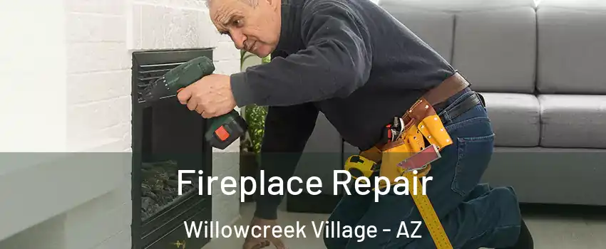 Fireplace Repair Willowcreek Village - AZ