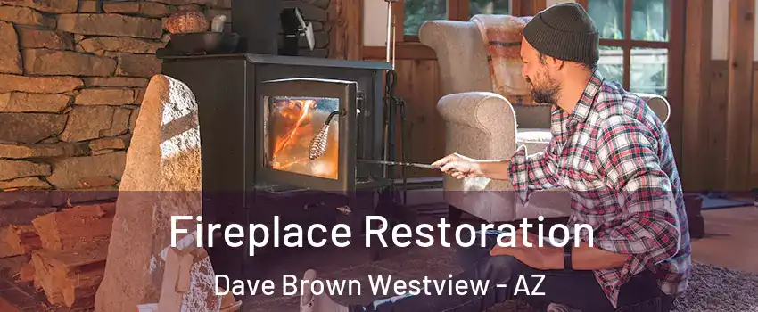 Fireplace Restoration Dave Brown Westview - AZ