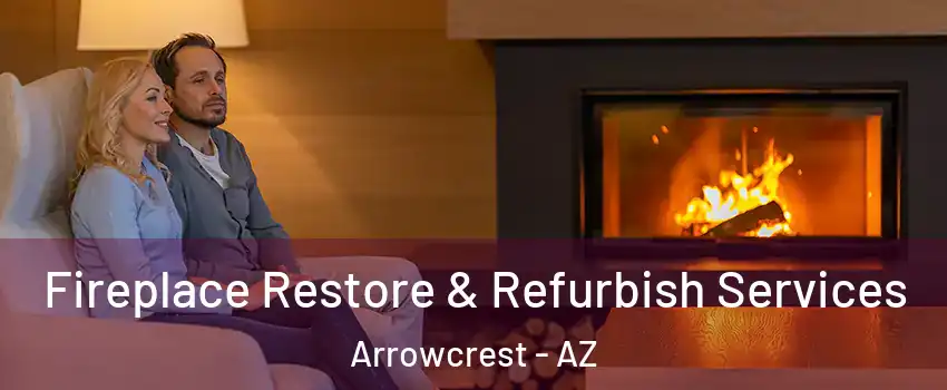 Fireplace Restore & Refurbish Services Arrowcrest - AZ