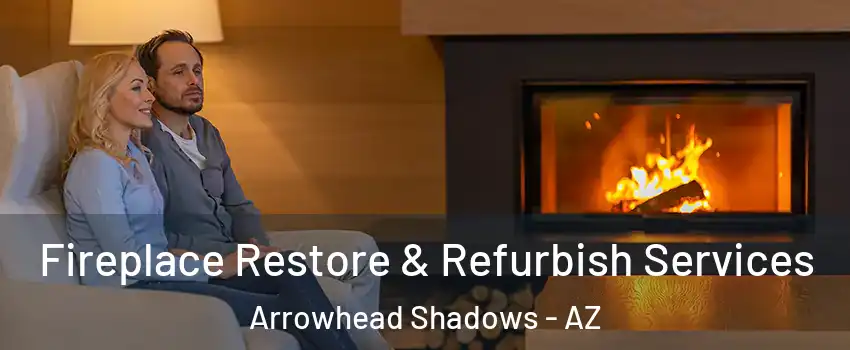 Fireplace Restore & Refurbish Services Arrowhead Shadows - AZ