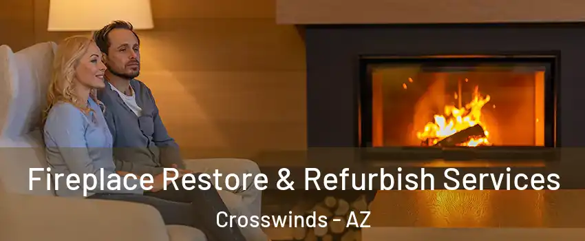 Fireplace Restore & Refurbish Services Crosswinds - AZ