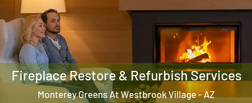 Fireplace Restore & Refurbish Services Monterey Greens At Westbrook Village - AZ