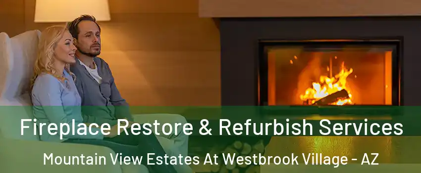 Fireplace Restore & Refurbish Services Mountain View Estates At Westbrook Village - AZ