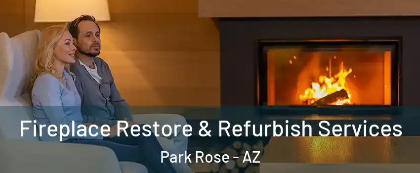 Fireplace Restore & Refurbish Services Park Rose - AZ
