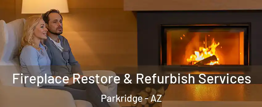 Fireplace Restore & Refurbish Services Parkridge - AZ