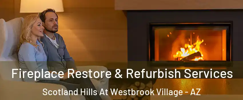 Fireplace Restore & Refurbish Services Scotland Hills At Westbrook Village - AZ