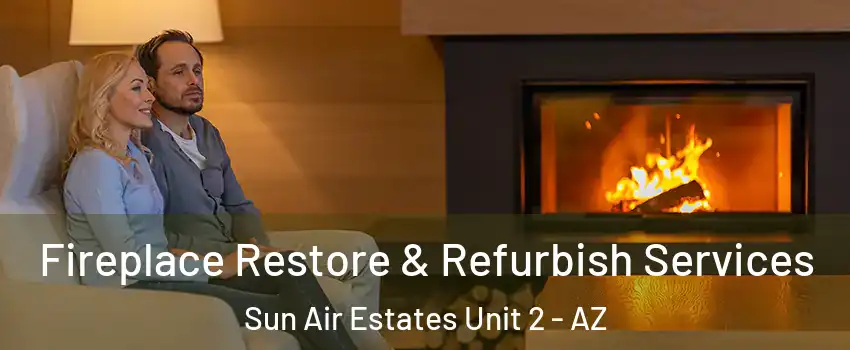 Fireplace Restore & Refurbish Services Sun Air Estates Unit 2 - AZ