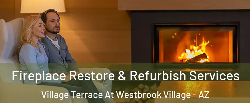 Fireplace Restore & Refurbish Services Village Terrace At Westbrook Village - AZ