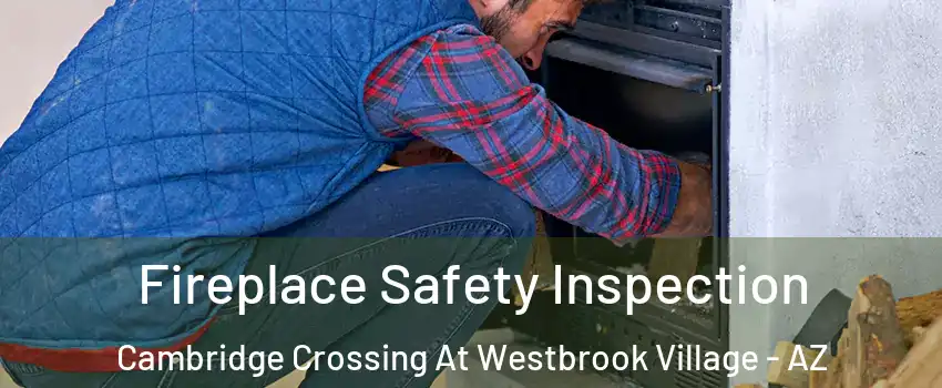 Fireplace Safety Inspection Cambridge Crossing At Westbrook Village - AZ