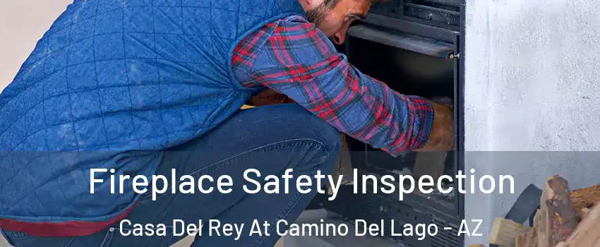 Fireplace Safety Inspection Casa Del Rey At Camino Del Lago - AZ