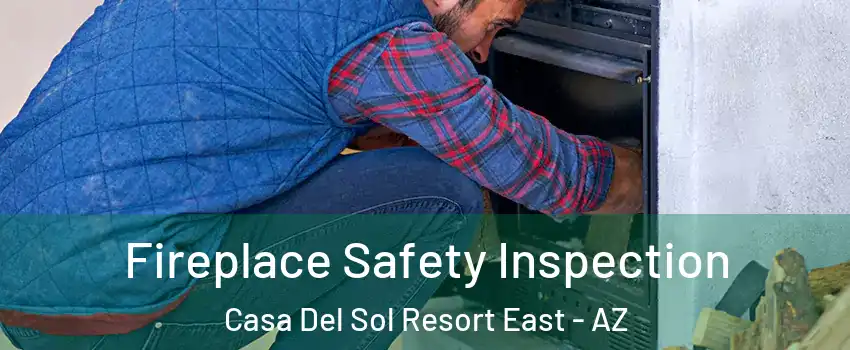 Fireplace Safety Inspection Casa Del Sol Resort East - AZ