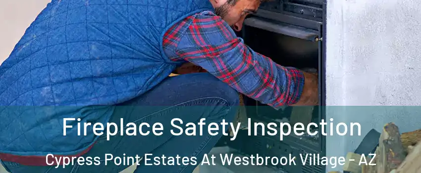Fireplace Safety Inspection Cypress Point Estates At Westbrook Village - AZ