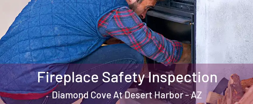 Fireplace Safety Inspection Diamond Cove At Desert Harbor - AZ