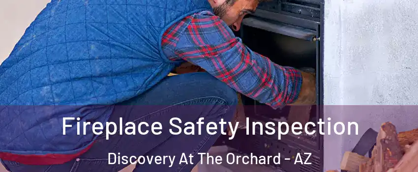 Fireplace Safety Inspection Discovery At The Orchard - AZ