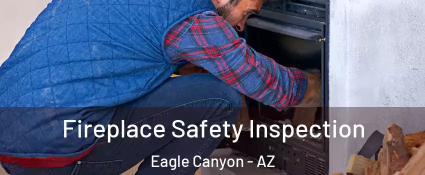 Fireplace Safety Inspection Eagle Canyon - AZ