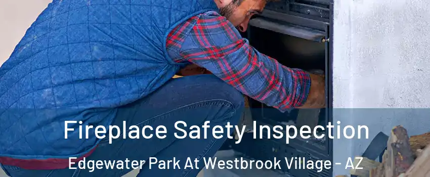 Fireplace Safety Inspection Edgewater Park At Westbrook Village - AZ