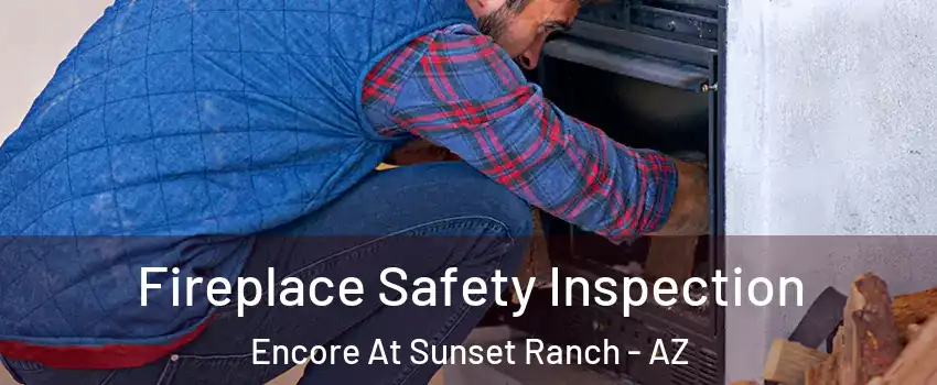 Fireplace Safety Inspection Encore At Sunset Ranch - AZ