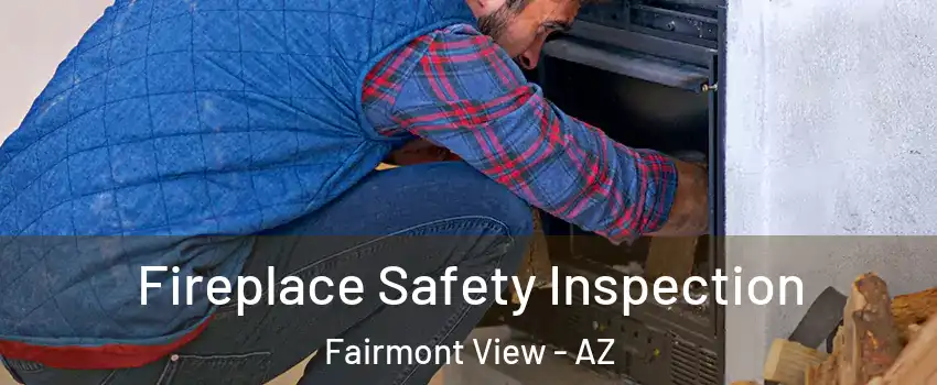 Fireplace Safety Inspection Fairmont View - AZ