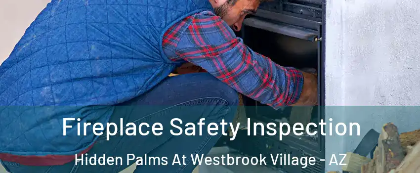 Fireplace Safety Inspection Hidden Palms At Westbrook Village - AZ