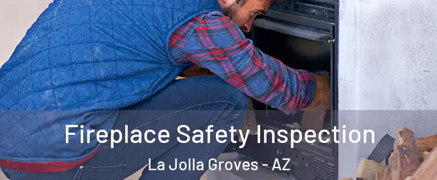Fireplace Safety Inspection La Jolla Groves - AZ