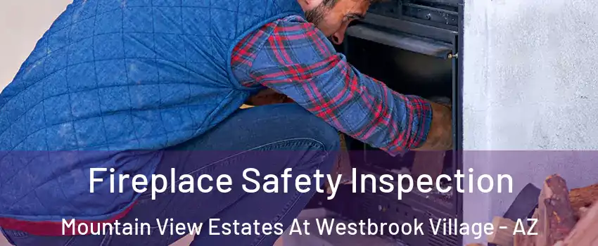 Fireplace Safety Inspection Mountain View Estates At Westbrook Village - AZ
