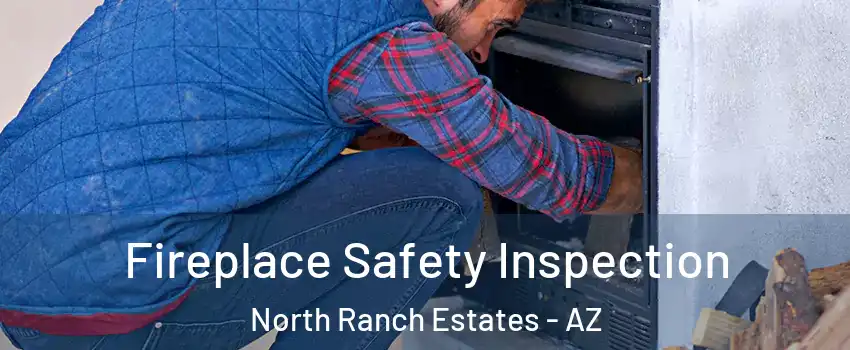 Fireplace Safety Inspection North Ranch Estates - AZ