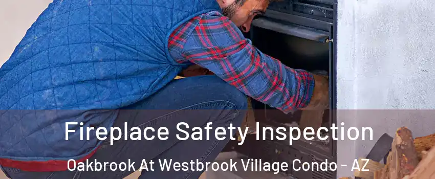 Fireplace Safety Inspection Oakbrook At Westbrook Village Condo - AZ