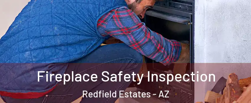 Fireplace Safety Inspection Redfield Estates - AZ