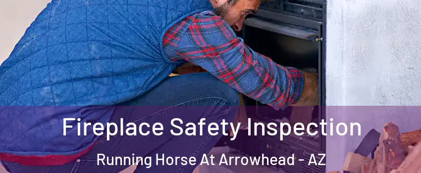 Fireplace Safety Inspection Running Horse At Arrowhead - AZ