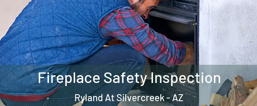 Fireplace Safety Inspection Ryland At Silvercreek - AZ