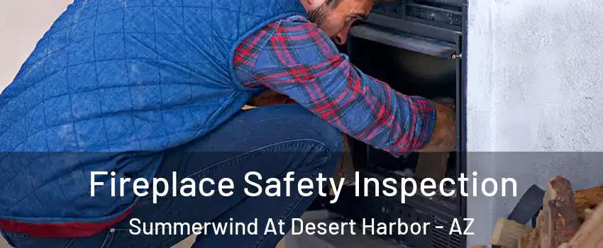 Fireplace Safety Inspection Summerwind At Desert Harbor - AZ