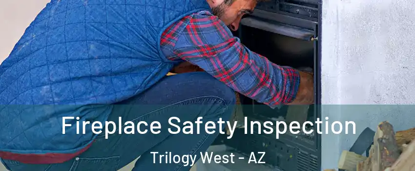Fireplace Safety Inspection Trilogy West - AZ