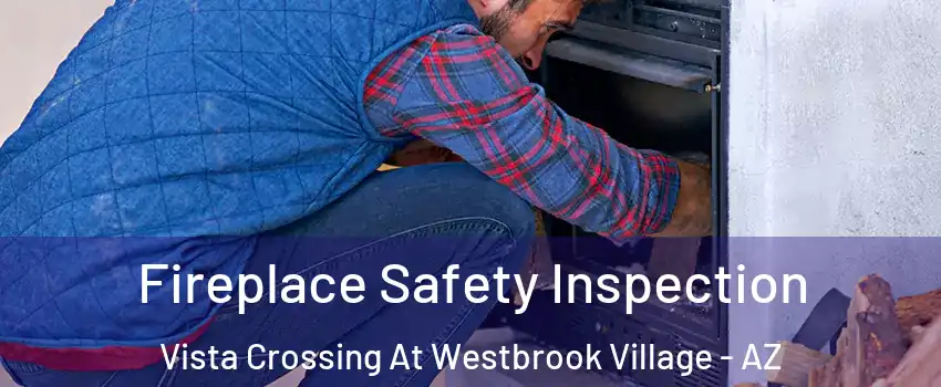 Fireplace Safety Inspection Vista Crossing At Westbrook Village - AZ
