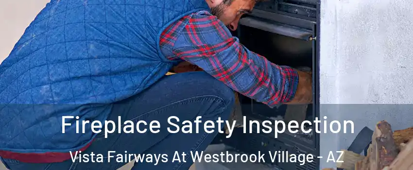 Fireplace Safety Inspection Vista Fairways At Westbrook Village - AZ