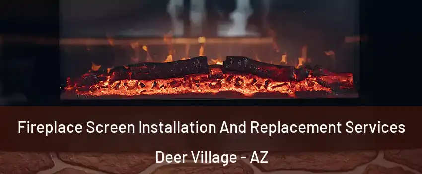 Fireplace Screen Installation And Replacement Services Deer Village - AZ
