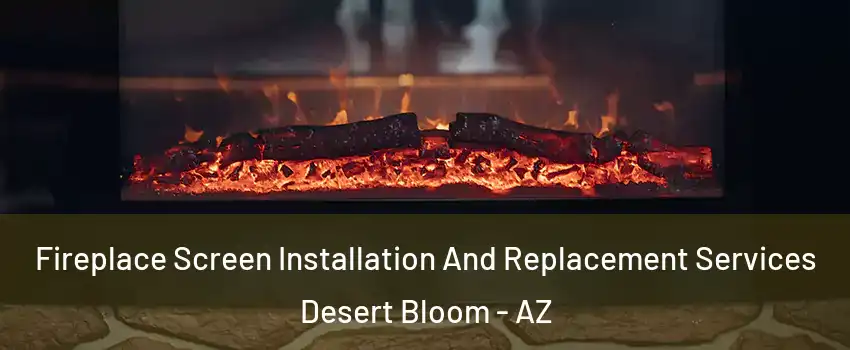 Fireplace Screen Installation And Replacement Services Desert Bloom - AZ