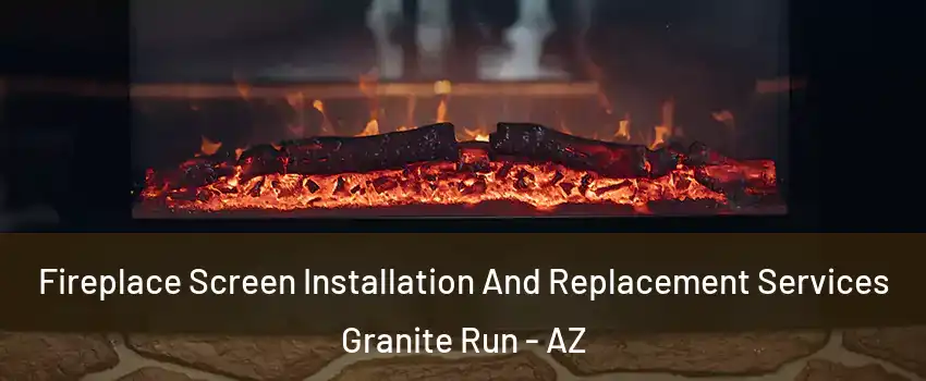 Fireplace Screen Installation And Replacement Services Granite Run - AZ