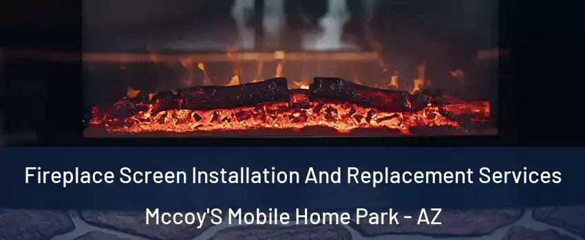 Fireplace Screen Installation And Replacement Services Mccoy'S Mobile Home Park - AZ