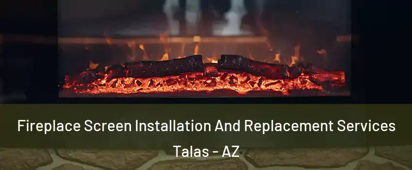Fireplace Screen Installation And Replacement Services Talas - AZ