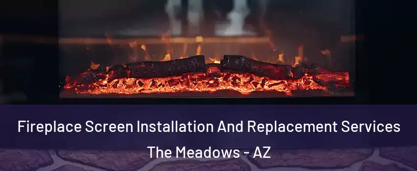 Fireplace Screen Installation And Replacement Services The Meadows - AZ