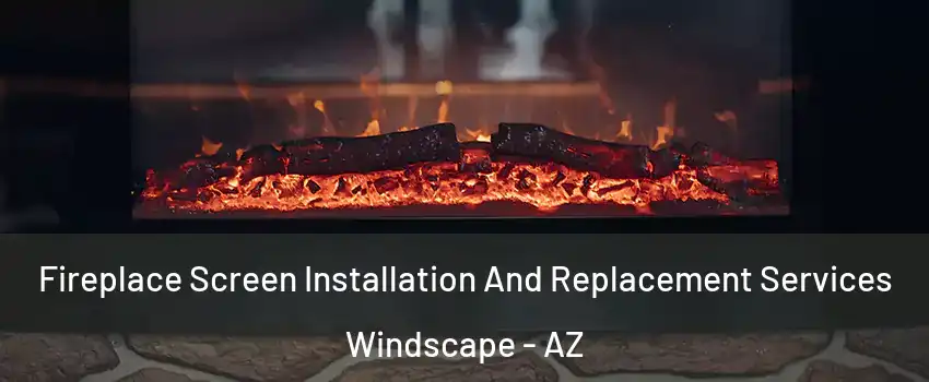 Fireplace Screen Installation And Replacement Services Windscape - AZ