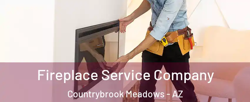 Fireplace Service Company Countrybrook Meadows - AZ