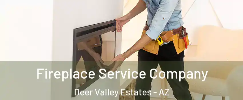 Fireplace Service Company Deer Valley Estates - AZ