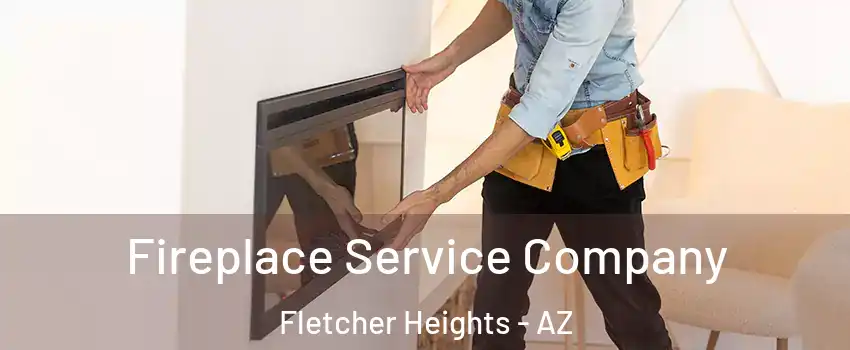 Fireplace Service Company Fletcher Heights - AZ
