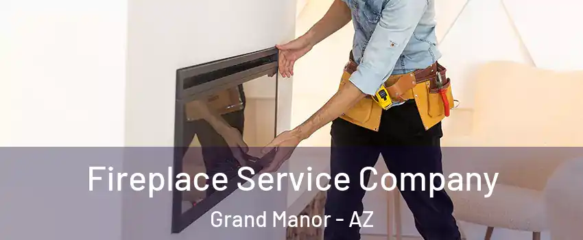 Fireplace Service Company Grand Manor - AZ