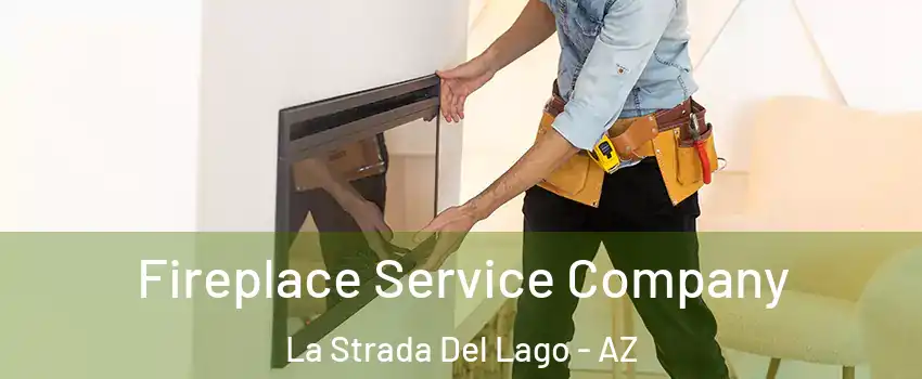Fireplace Service Company La Strada Del Lago - AZ