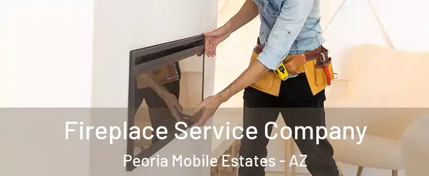 Fireplace Service Company Peoria Mobile Estates - AZ